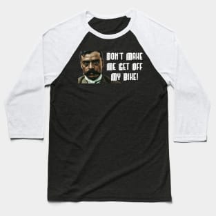 Don't Make Me Get Off My Bike Zapata Funny Wear For Bikers Baseball T-Shirt